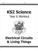 KS2 Science Year Six Workout: Electrical Circuits & Living Things (New Curriculum)